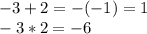 -3 + 2 = -(-1) = 1\\-3 * 2 = -6