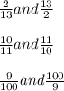 \frac{2}{13}and \frac{13}{2} \\\\\frac{10}{11}and \frac{11}{10} \\\\\frac{9}{100}and \frac{100}{9}