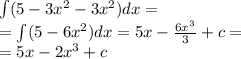 \int\limits(5 - 3 {x}^{2} - 3 {x}^{2} )dx = \\ = \int\limits(5 - 6 {x}^{2} )dx = 5x - \frac{6 {x}^{3} }{3} + c = \\ = 5x - 2 {x}^{3} + c