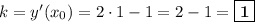 k = y'(x_{0}) = 2\cdot 1 - 1 = 2 - 1 = \boxed{\textbf{1}}