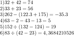 1)32 + 42 = 74 \\ 2)33 + 23 = 56 \\ 3)262 - (122.3 + 175) = - 35.3 \\ 4)63 - 2 - 43 - 13 = 5 \\ 5)152 \div (132 - 124) = 19 \\ 6)83 \div (42 - 23) = 4,3684210526
