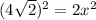 (4\sqrt{2} )^{2} = 2x^{2}