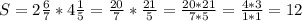 S=2\frac{6}{7} *4\frac{1}{5} =\frac{20}{7} *\frac{21}{5}=\frac{20*21}{7*5} =\frac{4*3}{1*1} =12