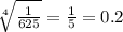 \sqrt[4]{ \frac{1}{625} } = \frac{1}{5} = 0.2