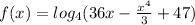 f(x)=log_{4} (36x-\frac{x^{4} }{3} +47)