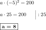 a\cdot (-5)^2 = 200\\\\a\cdot 25 = 200\ \ \ \ \ \Big| :25\\\\\boxed{\textbf{a = 8}}
