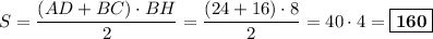 S = \dfrac{(AD+BC)\cdot BH}{2} = \dfrac{(24+16)\cdot 8}{2} = 40\cdot 4 = \boxed{\bf{160}}