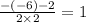 \frac{ - ( - 6 ) - 2}{2 \times 2} = 1