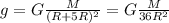 g=G\frac{M}{(R+5R)^{2} }=G\frac{M}{36R^{2} }