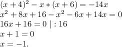 (x+4)^2-x*(x+6)=-14x\\x^2+8x+16-x^2-6x+14x=0\\16x+16=0\ |:16\\x+1=0\\x=-1.