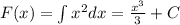 F(x) = \int\limits {x}^{2} dx = \frac{ {x}^{3} }{3} + C