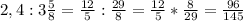2,4:3\frac{5}{8} =\frac{12}{5}:\frac{29}{8}= \frac{12}{5}*\frac{8}{29}=\frac{96}{145}