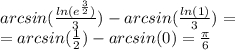 arcsin( \frac{ ln( {e}^{ \frac{3}{2} } ) }{3} ) - arcsin( \frac{ ln(1) }{3} ) = \\ = arcsin( \frac{1}{2} ) - arcsin(0) = \frac{\pi}{6}