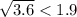 \sqrt{3.6} < 1.9