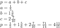 p = a + b + c \\ a = \frac{1}{5} \\ b = 1 \frac{5}{6} \\ c = 2 \frac{7}{10} \\ p = \frac{1}{5} + 1 \frac{5}{6} + 2 \frac{7}{10} = \frac{71}{14} = 4 \frac{11}{15}