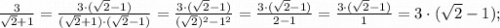 \frac{3}{\sqrt{2}+1}=\frac{3 \cdot (\sqrt{2}-1)}{(\sqrt{2}+1) \cdot (\sqrt{2}-1)}=\frac{3 \cdot (\sqrt{2}-1)}{(\sqrt{2})^{2}-1^{2}}=\frac{3 \cdot (\sqrt{2}-1)}{2-1}=\frac{3 \cdot (\sqrt{2}-1)}{1}=3 \cdot (\sqrt{2}-1);