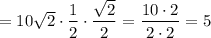 =10\sqrt2\cdot \dfrac{1}{2}\cdot\dfrac{\sqrt2}{2}=\dfrac{10\cdot 2}{2\cdot 2}=5