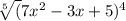 \sqrt[5](7x^{2} -3x + 5)^{4} }