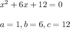 x^{2} +6x+12=0\\\\a=1, b=6, c=12\\
