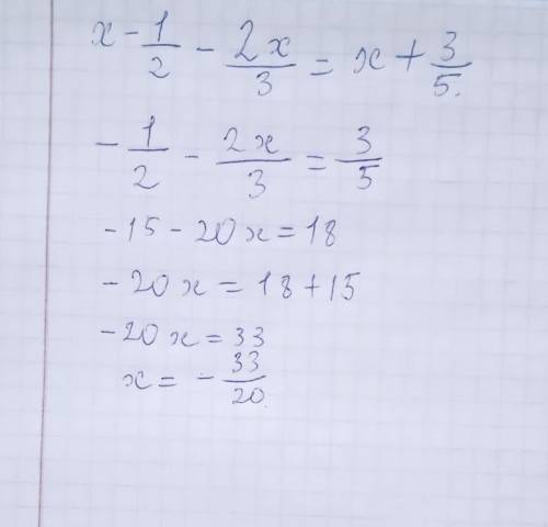 5.Решите уравнение x-1/2 - 2x/3 = x+3/5 у меня соч.
