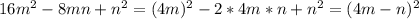 16m^2-8mn+n^2=(4m)^2-2*4m*n+n^2=(4m-n)^2