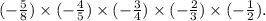 ( - \frac{5}{8} ) \times ( - \frac{4}{5} ) \times ( - \frac{3}{4} ) \times ( - \frac{2}{3} ) \times ( - \frac{1}{2} ).