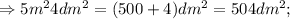 \Rightarrow 5m^{2}4dm^{2}=(500+4)dm^{2}=504 dm^{2};