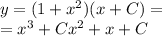 y = (1 + {x}^{2} )(x + C) = \\ = {x}^{3} + C {x}^{2} + x + C