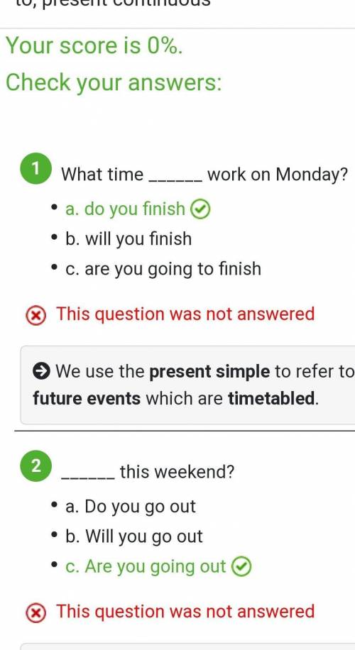 1.What time work on Monday? a.do you finish b.will you finish c.are you going to finish 2. this wee