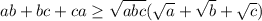 ab+bc+ca\geq\sqrt{abc} (\sqrt{a}+\sqrt{b}+\sqrt{c})