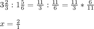 3\frac{2}{3} :1\frac{5}{6} =\frac{11}{3} :\frac{11}{6} =\frac{11}{3} *\frac{6}{11} \\\\x=\frac{2}{1}