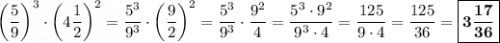 \left(\dfrac{5}{9}\right)^3 \cdot \left(4\dfrac{1}{2}\right)^2 = \dfrac{5^3}{9^3} \cdot\left(\dfrac{9}{2}\right)^2 = \dfrac{5^3}{9^3}\cdot \dfrac{9^2}{4} = \dfrac{5^3\cdot 9^2}{9^3\cdot 4} = \dfrac{125}{9\cdot 4} = \dfrac{125}{36} = \boxed{\bf{3\dfrac{17}{36}}}
