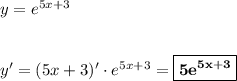 y = e^{5x+3}\\\\\\y' = (5x+3)' \cdot e^{5x+3} = \boxed{\bf{5e^{5x+3}}}