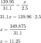 \dfrac{139.95}{31.1}=\dfrac{x}{2.5}\\\\31.1x=139.96\cdot2.5\\\\x=\dfrac{349.875}{31.1} \\\\x=11.25