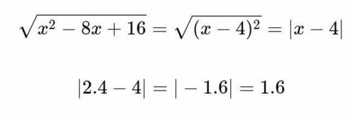 Упростите выражение √x²-8x+16 и найдите его значение при х=2,4.​