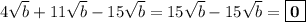4\sqrt{b} + 11\sqrt{b} - 15\sqrt{b} = 15\sqrt{b} - 15\sqrt{b} = \boxed{\bf{0}}