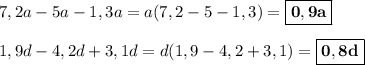 7,2a - 5a - 1,3a = a(7,2-5-1,3) = \boxed{\bf{0,9a}}\\\\1,9d - 4,2d + 3,1d = d(1,9-4,2+3,1) = \boxed{\bf{0,8d}}