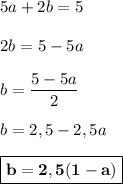 5a+2b = 5\\\\2b = 5 - 5a\\\\b = \dfrac{5-5a}{2}\\\\b = 2,5 - 2,5a\\\\\boxed{\bf{b = 2,5(1 - a)}}