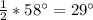 \frac{1}{2} *58^{\circ} = 29^{\circ}