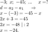 -3;\ x;\ -45;\ ...\ \ \ \ x=?\\d=a_2-a_1\ \ \ \ \Rightarrow\\x-(-3)=-45-x\\2x+3=-45\\2x=-48\ |:2\\x=-24.