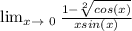 \lim_{x \to \ 0} \frac{1 - \sqrt[2]{cos(x)} }{xsin(x)}