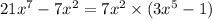 21 {x}^{7} - 7 {x}^{2} = 7 {x}^{2} \times (3 {x}^{5} - 1)