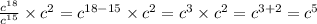 \frac{ {c}^{18} }{ {c}^{15} } \times {c}^{2} = {c}^{18 - 15} \times {c}^{2} = {c}^{3} \times {c}^{2} = {c}^{3 + 2} = {c}^{5}