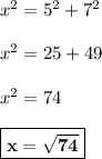 x^2 = 5^2 + 7^2\\\\x^2 = 25 + 49\\\\x^2 = 74\\\\\boxed{\bf{x = \sqrt{74}}}