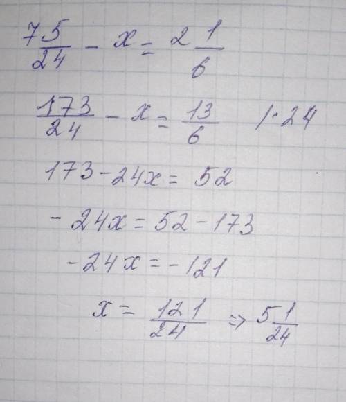 Решите уравнение 7 5/24-x=2 1/6