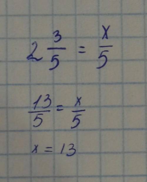 Вставьте правильное число чтобы равенство было верным 2целых 3/5= х/5​
