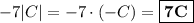 -7|C| = -7\cdot (-C) = \boxed{\bf{7C}}