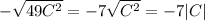 -\sqrt{49C^2} = -7\sqrt{C^2} = -7|C|