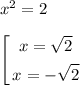 x^2 = 2\\\\\left[\begin{gathered}x = \sqrt{2}\\x = -\sqrt{2}\end{gathered}