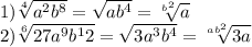 1)\sqrt[4]{a^2 b^8} = \sqrt{ab^4} = \sqrt[b^2]{a} \\2)\sqrt[6]{27a^9 b^12} = \sqrt{3a^3 b^4} = \sqrt[ab^2]{3a}